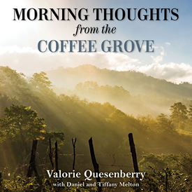 Morning Thoughts from the Coffee Grove by author Valorie Quesenberry