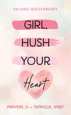 Girl, Hush Your Heart by author Valorie Quesenberry